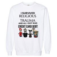 I Survived Religious Trauma And All I Got Was Credit Card Debt Garment-Dyed Sweatshirt