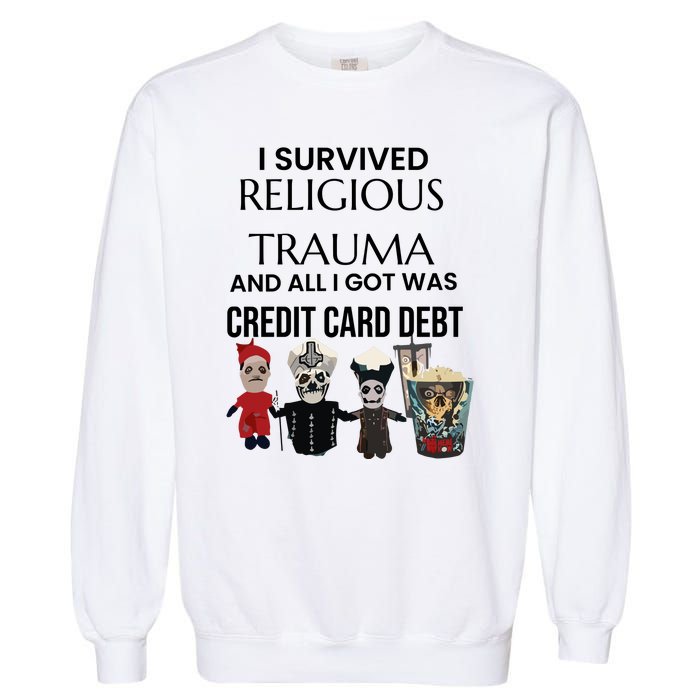 I Survived Religious Trauma And All I Got Was Credit Card Debt Garment-Dyed Sweatshirt