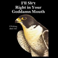 I’Ll Sht Right In Your Goddamn Mouth Funny Saying Quote Gift Cooling Performance Crew T-Shirt