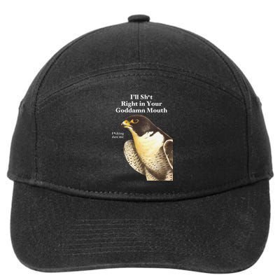 I’Ll Sht Right In Your Goddamn Mouth Funny Saying Quote Gift 7-Panel Snapback Hat