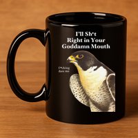 I’Ll Sht Right In Your Goddamn Mouth Funny Saying Quote Gift 11oz C Handle Ceramic Mug