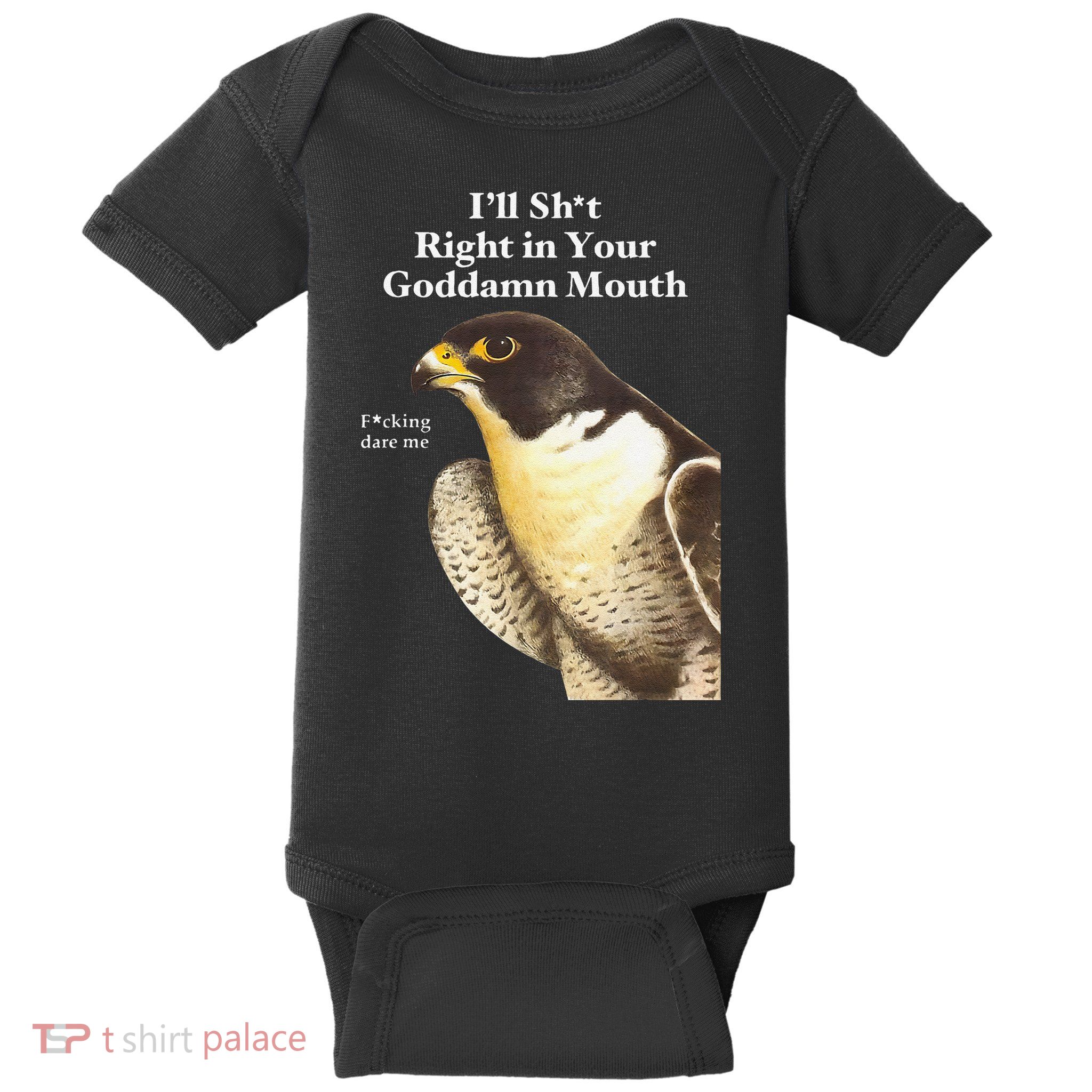 I’Ll Sht Right In Your Goddamn Mouth Funny Saying Quote Gift Baby Bodysuit