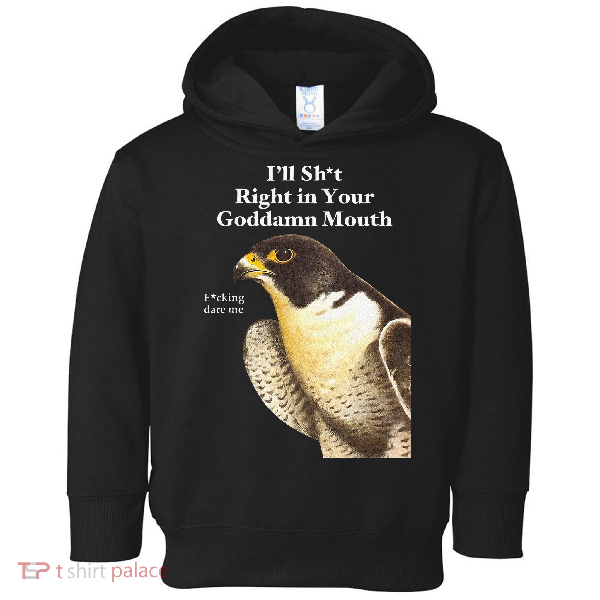 I’Ll Sht Right In Your Goddamn Mouth Funny Saying Quote Gift Toddler Hoodie