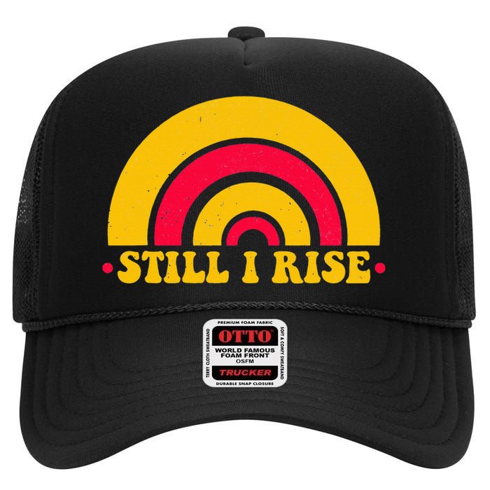 I Still Rise Feminist Equality Human Rights Equal Rights High Crown Mesh Back Trucker Hat