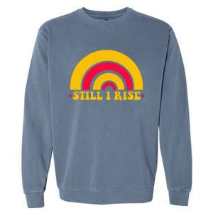 I Still Rise Feminist Equality Human Rights Equal Rights Garment-Dyed Sweatshirt