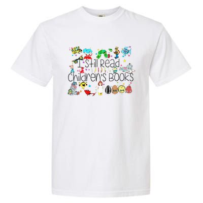 I Still Read Childrens Books Its A Good Day To Read A Book Garment-Dyed Heavyweight T-Shirt