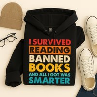 I Survived Reading Banned Books And All I Got Was Smarter Hoodie