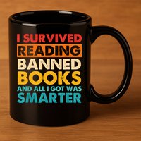 I Survived Reading Banned Books And All I Got Was Smarter 11oz C Handle Ceramic Mug