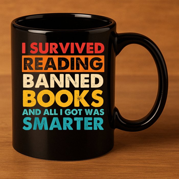 I Survived Reading Banned Books And All I Got Was Smarter 11oz C Handle Ceramic Mug