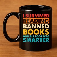 I Survived Reading Banned Books And All I Got Was Smarter 11oz C Handle Ceramic Mug