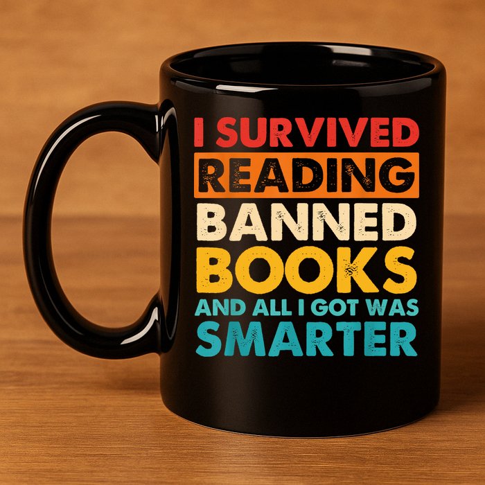 I Survived Reading Banned Books And All I Got Was Smarter 11oz C Handle Ceramic Mug