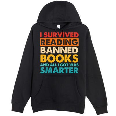 I Survived Reading Banned Books And All I Got Was Smarter Premium Pullover Hoodie