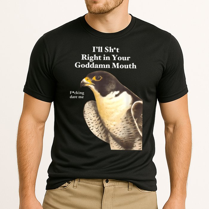 I’Ll Sht Right In Your Goddamn Mouth Funny Saying Quote Cooling Performance Crew T-Shirt