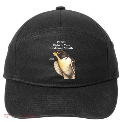I’Ll Sht Right In Your Goddamn Mouth Funny Saying Quote 7-Panel Snapback Hat