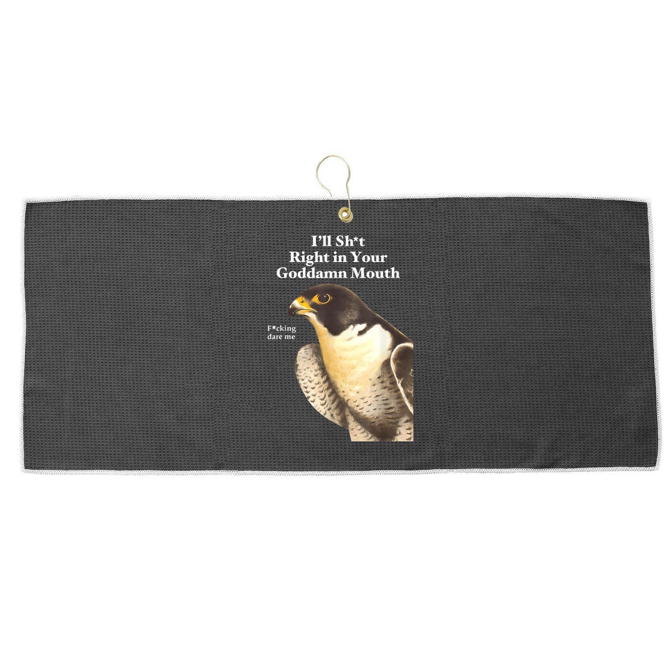 I’Ll Sht Right In Your Goddamn Mouth Funny Saying Quote Large Microfiber Waffle Golf Towel