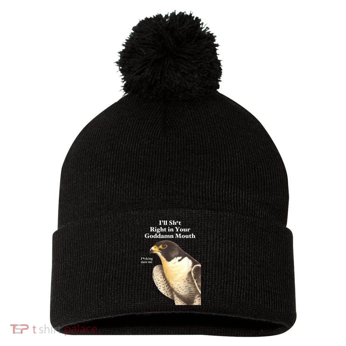I’Ll Sht Right In Your Goddamn Mouth Funny Saying Quote Pom Pom 12in Knit Beanie