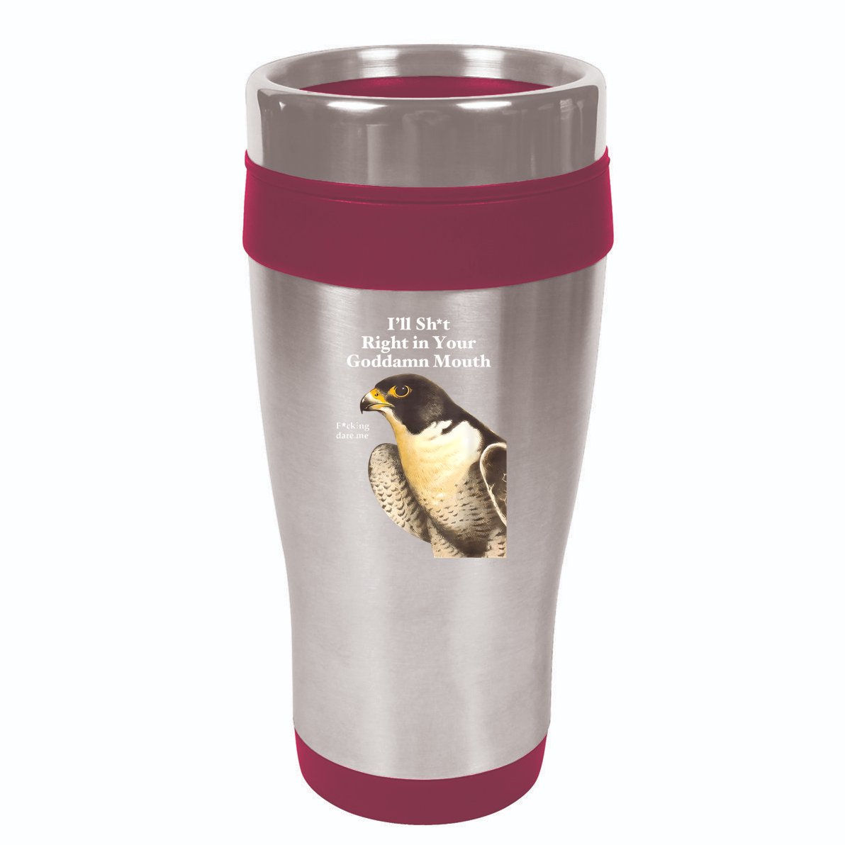 I’Ll Sht Right In Your Goddamn Mouth Funny Saying Quote 16oz Travel Tumbler