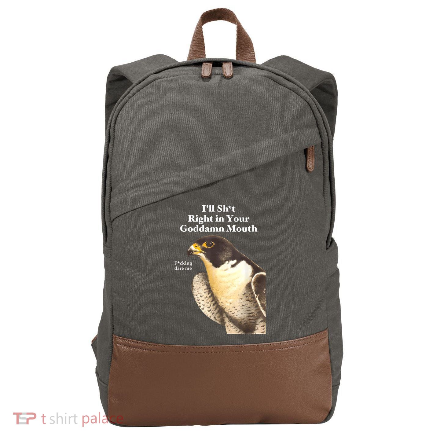 I’Ll Sht Right In Your Goddamn Mouth Funny Saying Quote Cotton Canvas Backpack