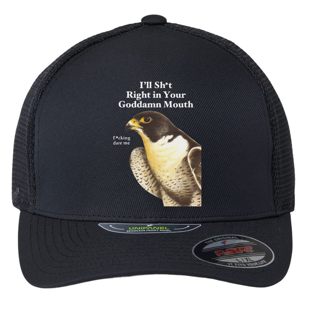 I’Ll Sht Right In Your Goddamn Mouth Flexfit Unipanel Trucker Cap