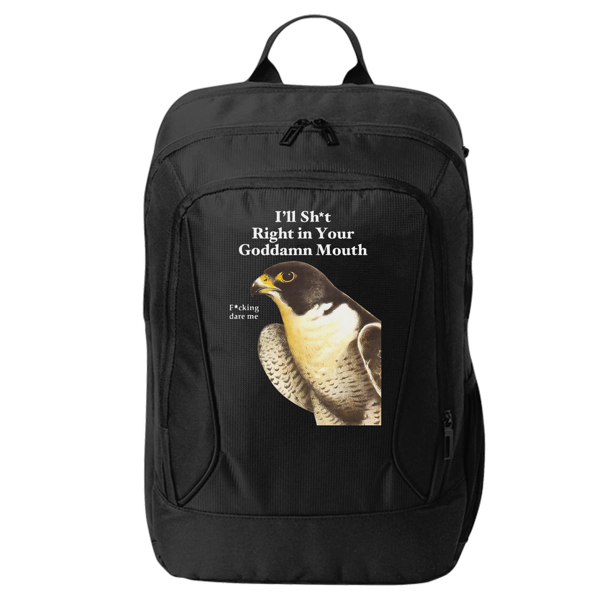 I’Ll Sht Right In Your Goddamn Mouth City Backpack