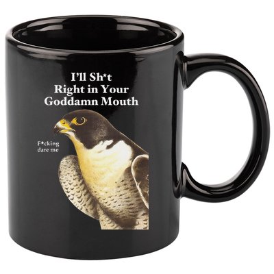I’Ll Sht Right In Your Goddamn Mouth 11oz C Handle Ceramic Mug