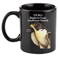 I’Ll Sht Right In Your Goddamn Mouth 11oz C Handle Ceramic Mug