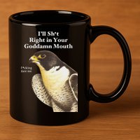 I’Ll Sht Right In Your Goddamn Mouth 11oz C Handle Ceramic Mug