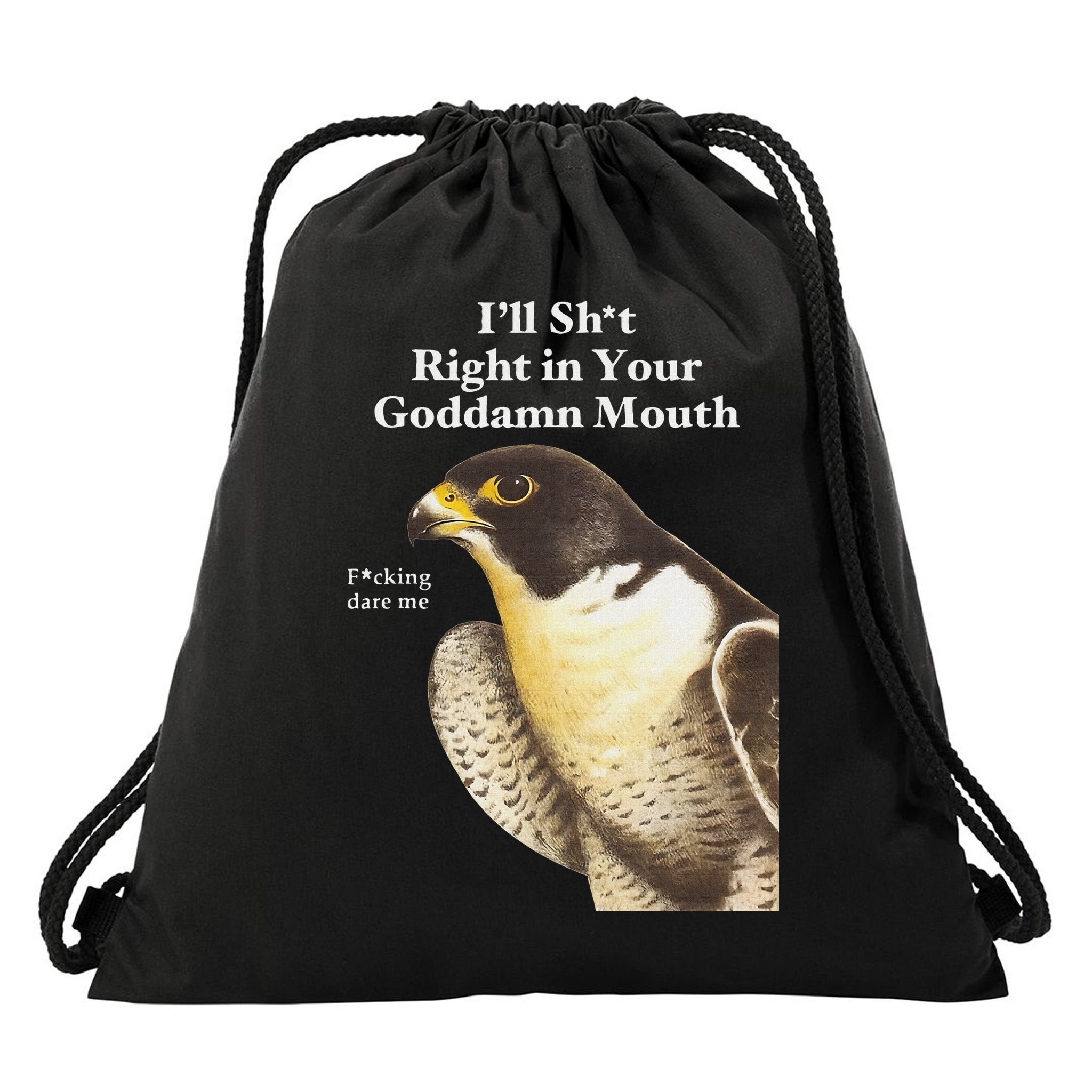 I’Ll Sht Right In Your Goddamn Mouth Drawstring Bag