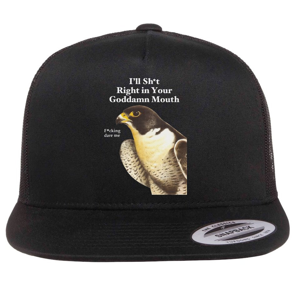 I’Ll Sht Right In Your Goddamn Mouth Flat Bill Trucker Hat