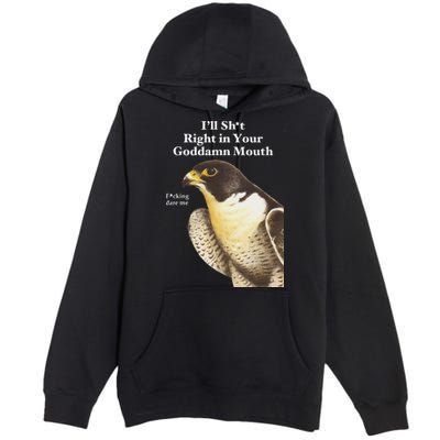I’Ll Sht Right In Your Goddamn Mouth Premium Pullover Hoodie