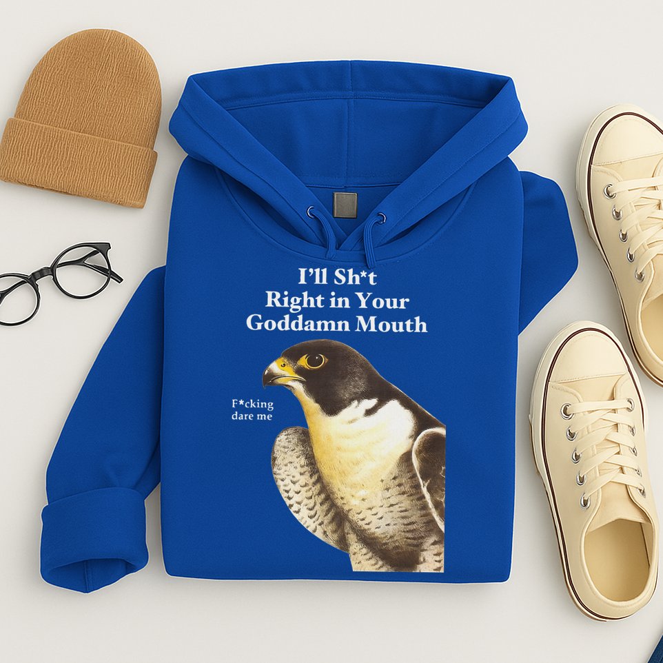 I’Ll Sht Right In Your Goddamn Mouth Hoodie