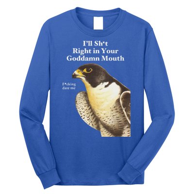 I’Ll Sht Right In Your Goddamn Mouth Long Sleeve Shirt