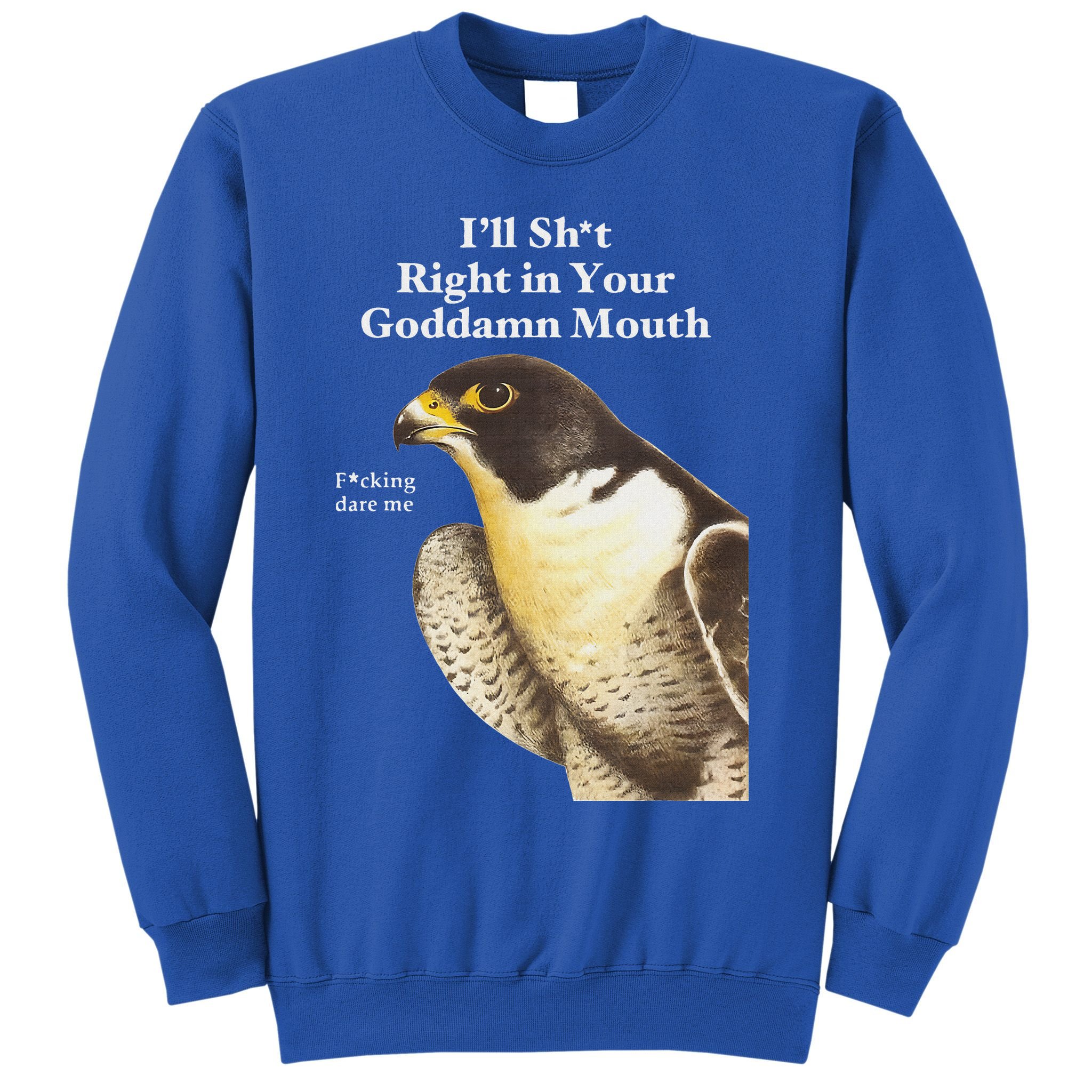 I’Ll Sht Right In Your Goddamn Mouth Sweatshirt