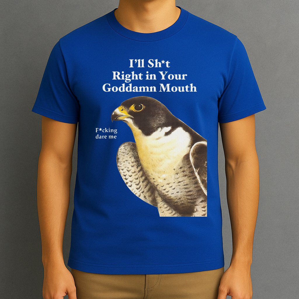 I’Ll Sht Right In Your Goddamn Mouth T-Shirt