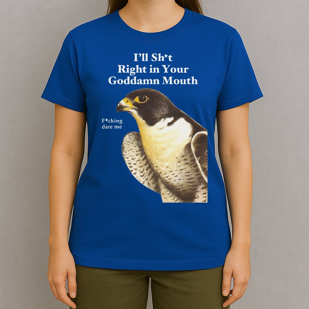 I’Ll Sht Right In Your Goddamn Mouth T-Shirt