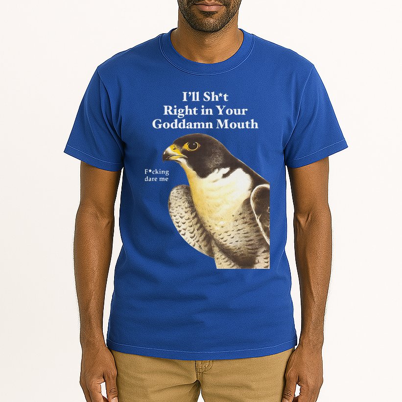 I’Ll Sht Right In Your Goddamn Mouth Tall T-Shirt