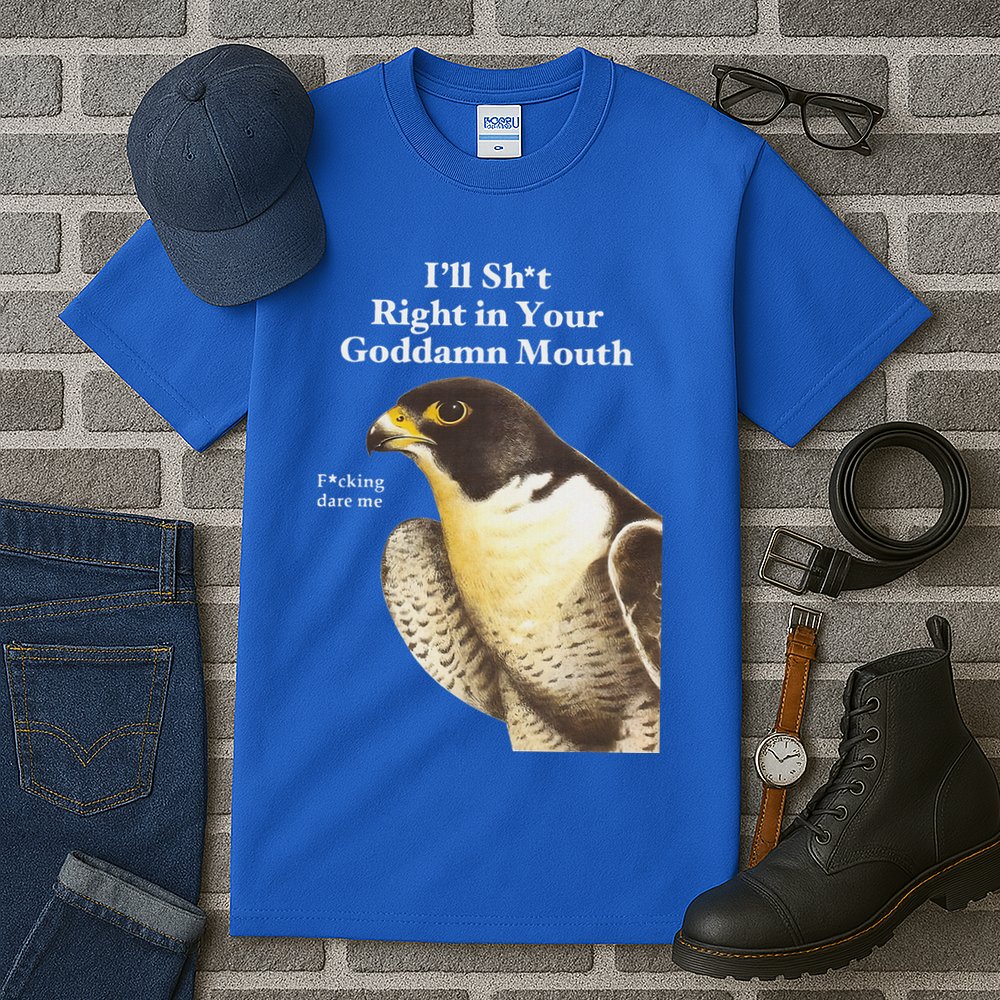 I’Ll Sht Right In Your Goddamn Mouth Tall T-Shirt