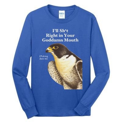 I’Ll Sht Right In Your Goddamn Mouth Tall Long Sleeve T-Shirt