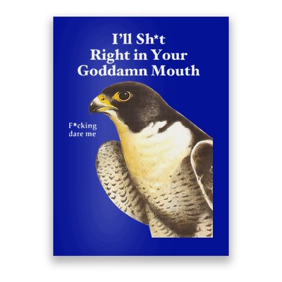 I’Ll Sht Right In Your Goddamn Mouth Poster