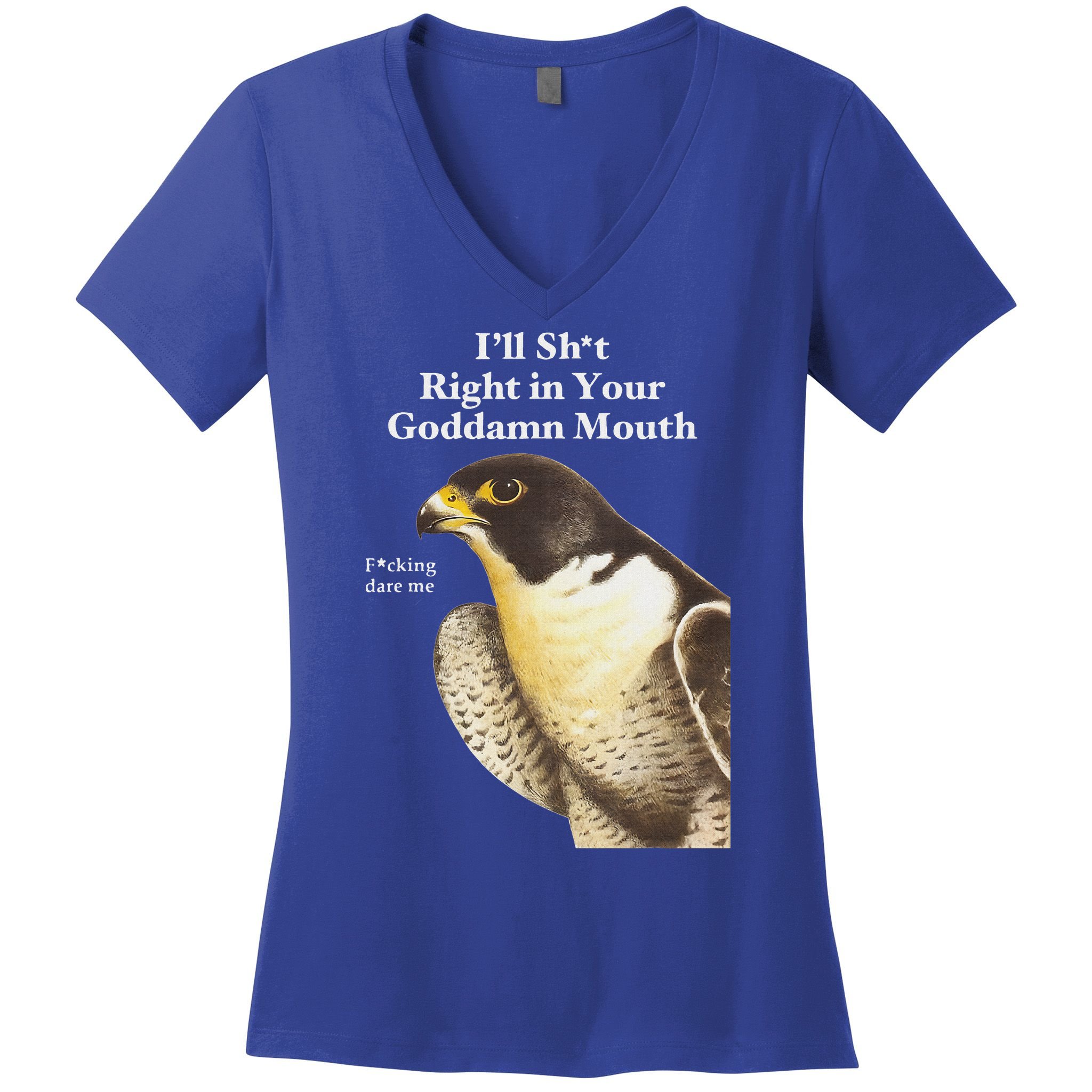 I’Ll Sht Right In Your Goddamn Mouth Women's V-Neck T-Shirt