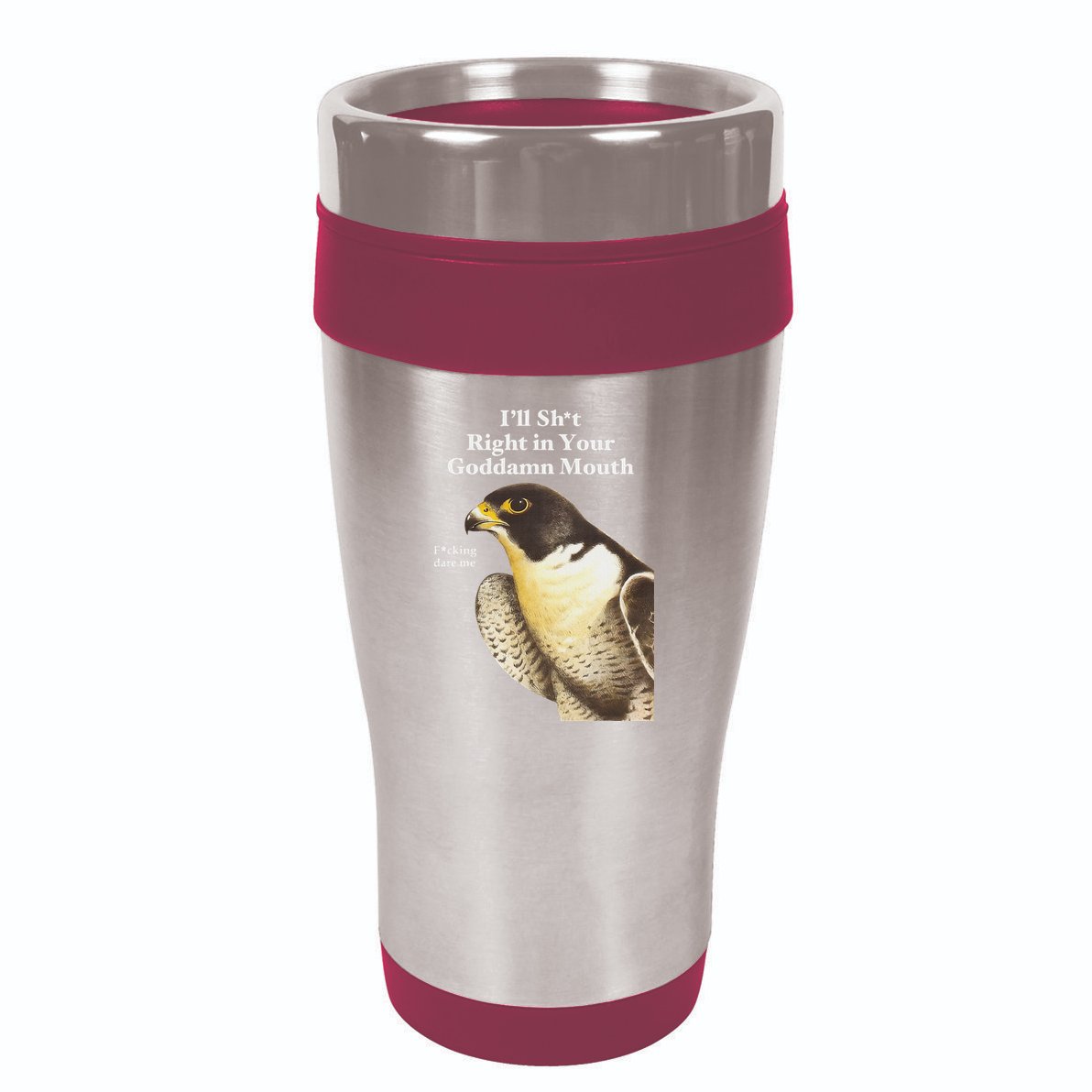 I’Ll Sht Right In Your Goddamn Mouth 16oz Travel Tumbler