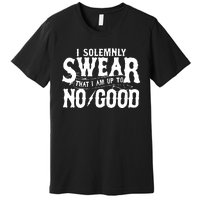 I Solemnly Swear That I Am To No Good Premium T-Shirt