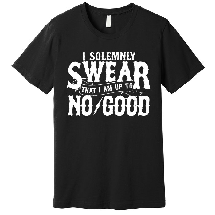 I Solemnly Swear That I Am To No Good Premium T-Shirt