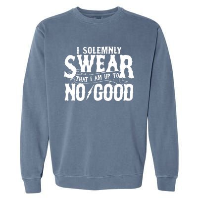 I Solemnly Swear That I Am To No Good Garment-Dyed Sweatshirt