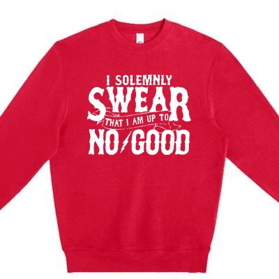 I Solemnly Swear That I Am To No Good Premium Crewneck Sweatshirt