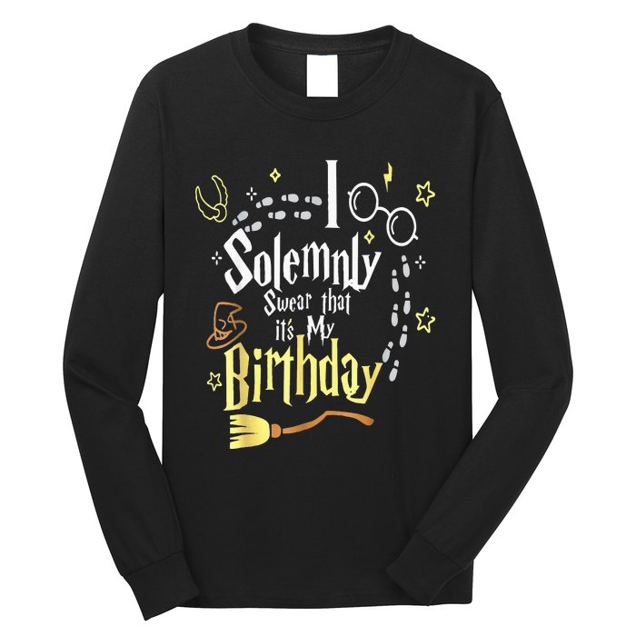 I Solemnly Swear That Its My Birthday Funny Long Sleeve Shirt