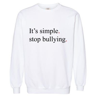 Its Simple Stop Bullying Anti Bully Garment-Dyed Sweatshirt