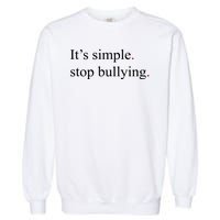 Its Simple Stop Bullying Anti Bully Garment-Dyed Sweatshirt