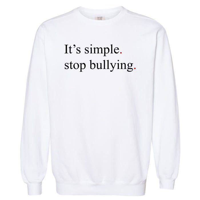 Its Simple Stop Bullying Anti Bully Garment-Dyed Sweatshirt