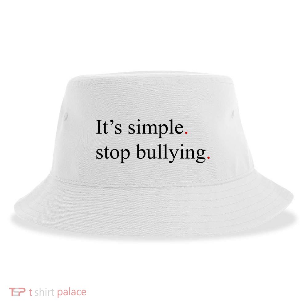 Its Simple Stop Bullying Anti Bully Sustainable Bucket Hat